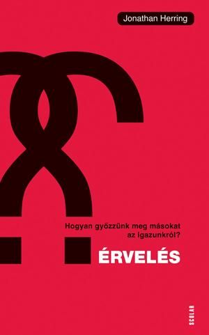 Érvelés - hogyan győzzünk meg másokat az igazunkról?