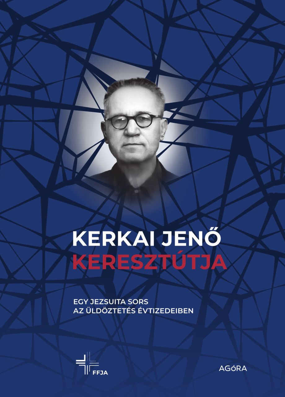 Kerkai jenő keresztútja - egy jezsuita sors az üldöztetés évtizedeiben