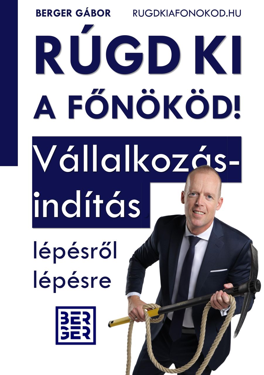 Rúgd ki a főnököd! - vállalkozásindítás lépésről lépésre