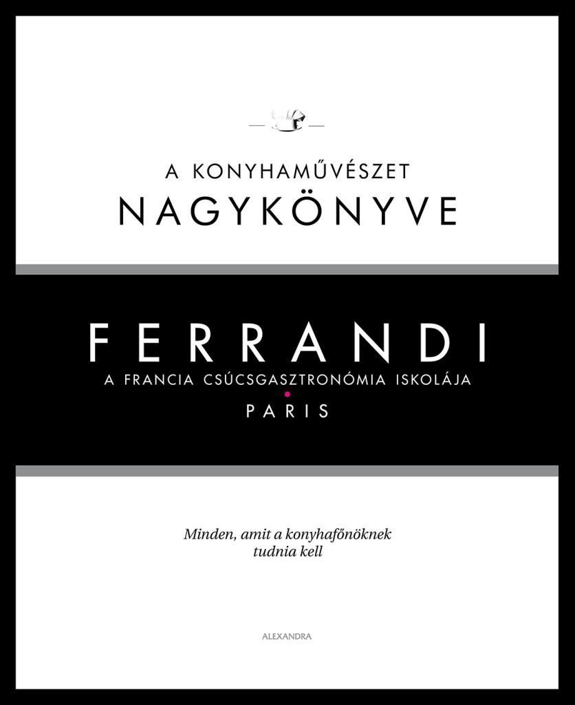 Ferrandi - a konyhaművészet nagykönyve - a francia csúcsgasztronómia iskolája