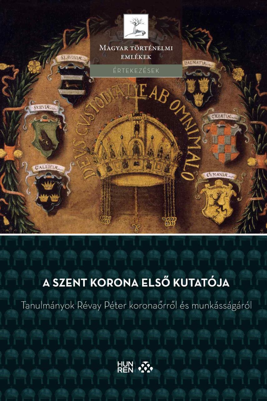 A szent korona első kutatója  tanulmányok révay péter koronaőrről ...