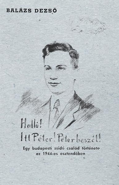 Halló! itt péter! péter beszél! - egy budapesti zsidó család története