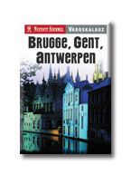 Brugge, gent, antwerpen - nyitott szemmel városkalauz -