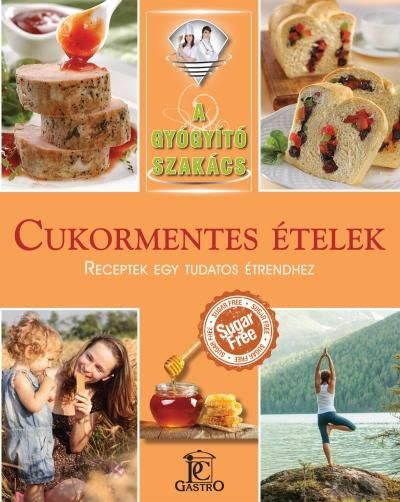 Cukormentes ételek - a gyógyító szakács