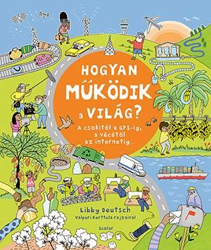 Hogyan működik a világ? - a csokitól a gps-ig, a vécétől az internetig