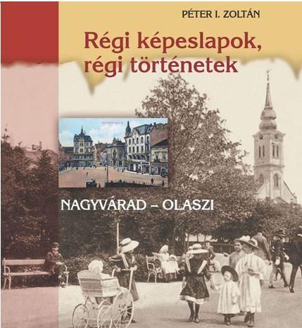 Régi képeslapok, régi történetek - nagyvárad-olaszi