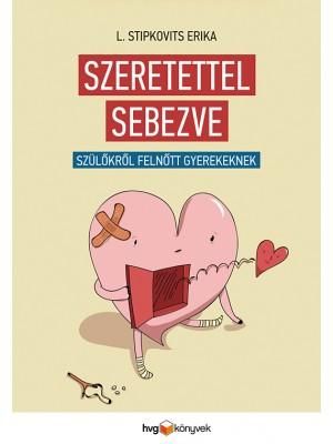 Szeretettel sebezve - szülőkről felnőtt gyerekeknek