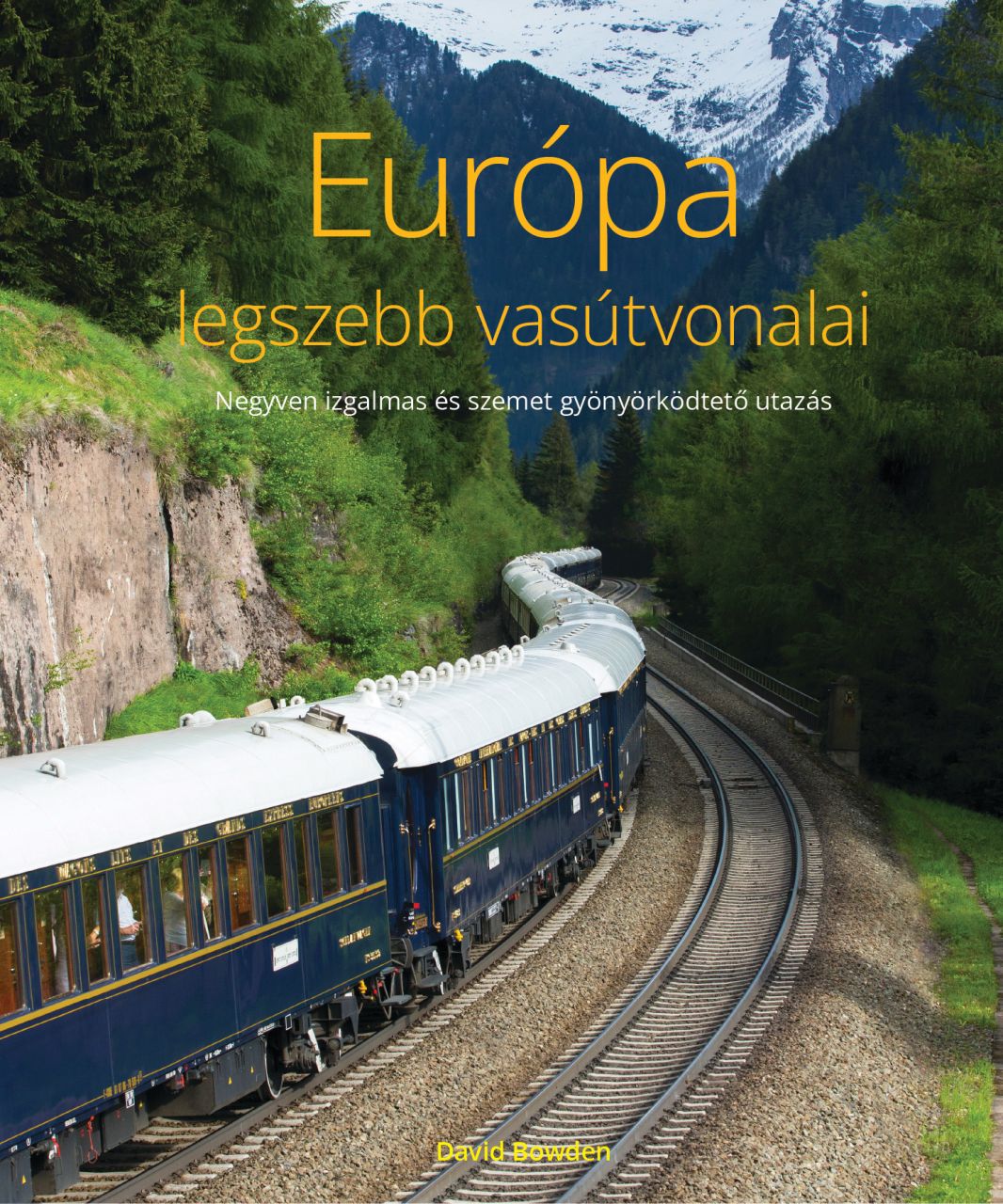 Európa legszebb vasútvonalai - negyven izgalmas és szemet gyönyörködtető utazás